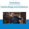 Teaches Design and Architecture - Frank Gehry - MasterClass