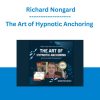 The Art of Hypnotic Anchoring - Richard Nongard