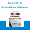 The Art of Wound Debridement - Laura Swoboda