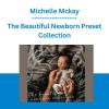 The Beautiful Newborn Preset Collection -Michelle Mckay