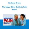 The Mayo Clinic Guide to Pain Relief - Barbara Bruce