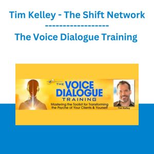 The Voice Dialogue Training - Tim Kelley - The Shift Network