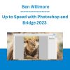 Up to Speed with Photoshop and Bridge 2023 - Ben Willmore