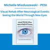 Visual Rehab After Neurological Events: Seeing the World Through New Eyes - Michelle Mioduszewski - PESI
