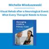 Visual Rehab after a Neurological Event: What Every Therapist Needs to Know - Michelle Mioduszewski