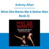 What She Wants (Be A Better Man Book 3) - Aubrey Allan