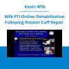 Wilk PTI Online: Rehabilitation Following Rotator Cuff Repair - Kevin Wilk