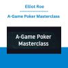 A-Game Poker Masterclass - Elliot Roe