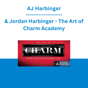 AJ Harbinger & Jordan Harbinger - The Art of Charm Academy