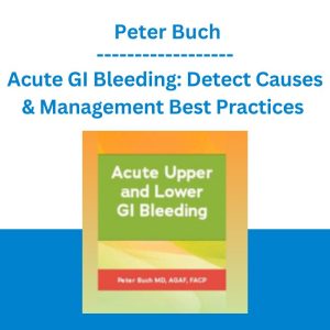 Acute GI Bleeding: Detect Causes & Management Best Practices - Peter Buch