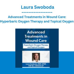 Advanced Treatments in Wound Care: Hyperbaric Oxygen Therapy and Topical Oxygen - Laura Swoboda