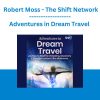 Adventures in Dream Travel - Robert Moss - The Shift Network
