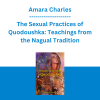 Amara Charles - The Sexual Practices of Quodoushka: Teachings from the Nagual Tradition