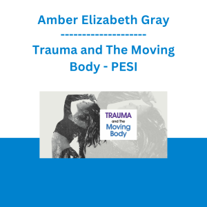 Amber Elizabeth Gray - Trauma and The Moving Body - PESI