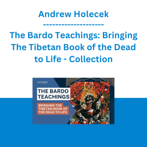 Andrew Holecek - The Bardo Teachings: Bringing The Tibetan Book of the Dead to Life - Collection
