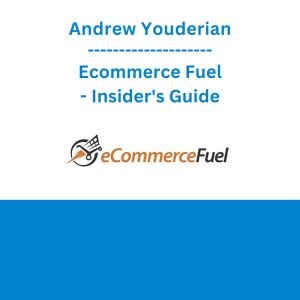 Andrew Youderian - Ecommerce Fuel - Insider's Guide