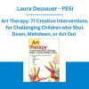 Art Therapy: 77 Creative Interventions for Challenging Children who Shut Down, Meltdown, or Act Out - Laura Dessauer - PESI