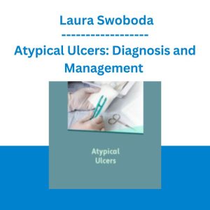 Atypical Ulcers: Diagnosis and Management - Laura Swoboda
