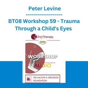 BT08 Workshop 59 - Trauma Through a Child's Eyes - Peter Levine