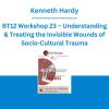 BT12 Workshop 23 – Understanding & Treating the Invisible Wounds of Socio-Cultural Trauma -Kenneth Hardy