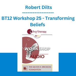 BT12 Workshop 25 - Transforming Beliefs - Robert Dilts