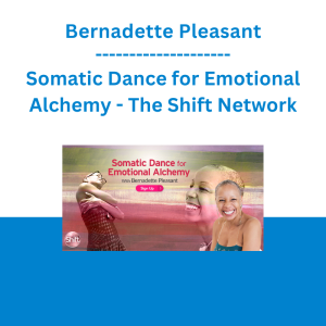 Bernadette Pleasant - Somatic Dance for Emotional Alchemy - The Shift Network