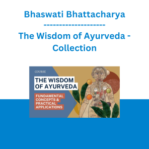 Bhaswati Bhattacharya - The Wisdom of Ayurveda - Collection