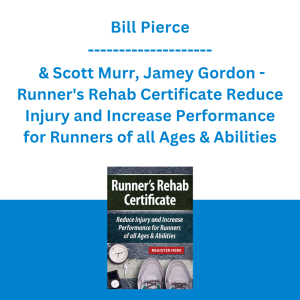 Bill Pierce & Scott Murr, Jamey Gordon - Runner's Rehab Certificate Reduce Injury and Increase Performance for Runners of all Ages & Abilities