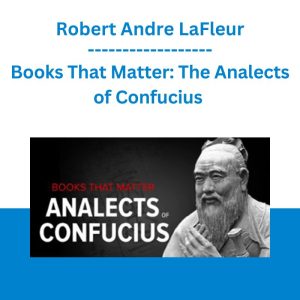 Books That Matter: The Analects of Confucius -Robert Andre LaFleur