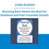 Bouncing Back: Rewire the Brain for Resilience and Post-Traumatic Growth - Linda Graham