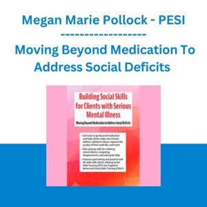 Building Social Skills for Clients with Serious Mental Illness: Moving Beyond Medication To Address Social Deficits - Megan Marie Pollock - PESI