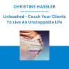 CHRISTINE HASSLER - Unleashed - Coach Your Clients To Live An Unstoppable Life
