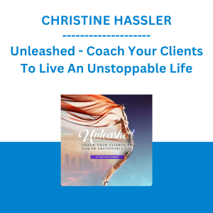 CHRISTINE HASSLER - Unleashed - Coach Your Clients To Live An Unstoppable Life