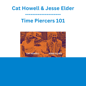 Cat Howell & Jesse Elder - Time Piercers 101