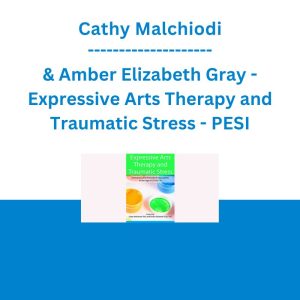 Cathy Malchiodi & Amber Elizabeth Gray - Expressive Arts Therapy and Traumatic Stress: Innovative and Embodied Approaches in the Age of COVID-19 - PESI