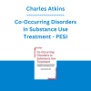 Charles Atkins - Co-Occurring Disorders in Substance Use Treatment: Integrated Assessment and Treatment Strategies for Dual Diagnosis Clients - PESI