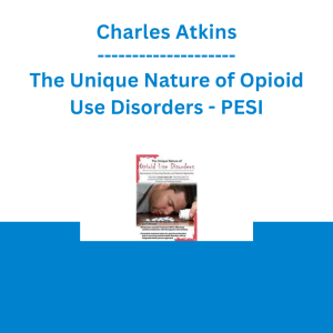 Charles Atkins - The Unique Nature of Opioid Use Disorders: Neuroscience, Co-Occurring Disorders, and Treatment Approaches - PESI