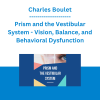 Charles Boulet - Prism and the Vestibular System - Vision, Balance, and Behavioral Dysfunction