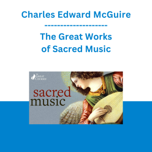 Charles Edward McGuire - The Great Works of Sacred Music