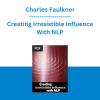 Charles Faulkner - Creating Irresistible Influence With NLP