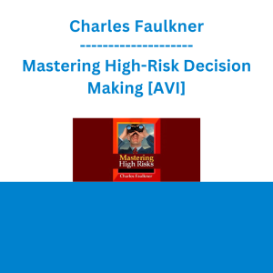 Charles Faulkner - Mastering High-Risk Decision Making [AVI]