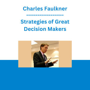 Charles Faulkner - Strategies of Great Decision Makers