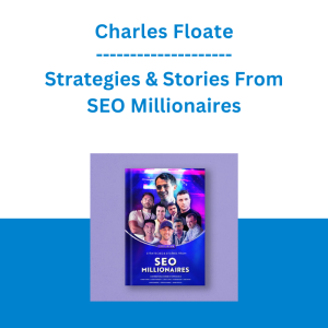 Charles Floate - Strategies & Stories From SEO Millionaires