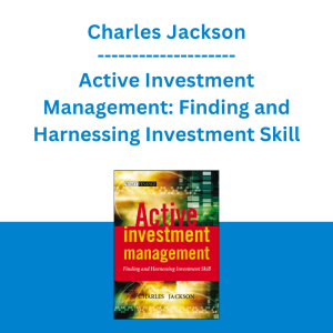 Charles Jackson - Active Investment Management: Finding and Harnessing Investment Skill