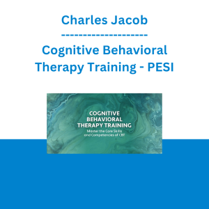 Charles Jacob - Cognitive Behavioral Therapy Training: Master the Core Skills and Competencies of CBT - PESI