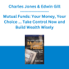 Charles Jones & Edwin Gill - Mutual Funds: Your Money, Your Choice ... Take Control Now and Build Wealth Wisely (Financial Times Prentice Hall Books)