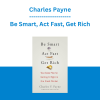 Charles Payne - Be Smart, Act Fast, Get Rich