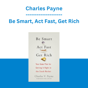 Charles Payne - Be Smart, Act Fast, Get Rich