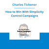 Charles Tichenor - How to Win With Simplicity Control Campaigns