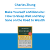 Charles Zhang - Make Yourself a Millionaire : How to Sleep Well and Stay Sane on the Road to Wealth